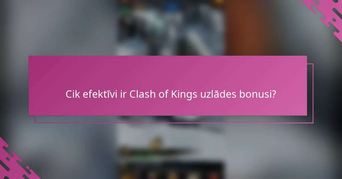 Cik efektīvi ir Clash of Kings uzlādes bonusi?