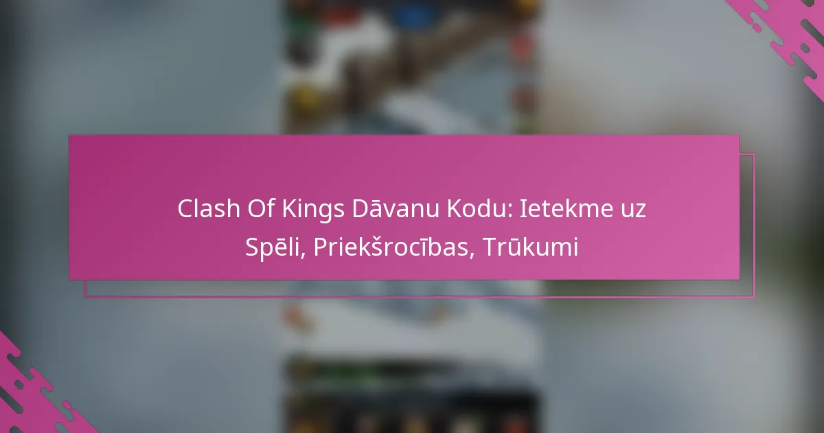 Clash Of Kings Dāvanu Kodu: Ietekme uz Spēli, Priekšrocības, Trūkumi