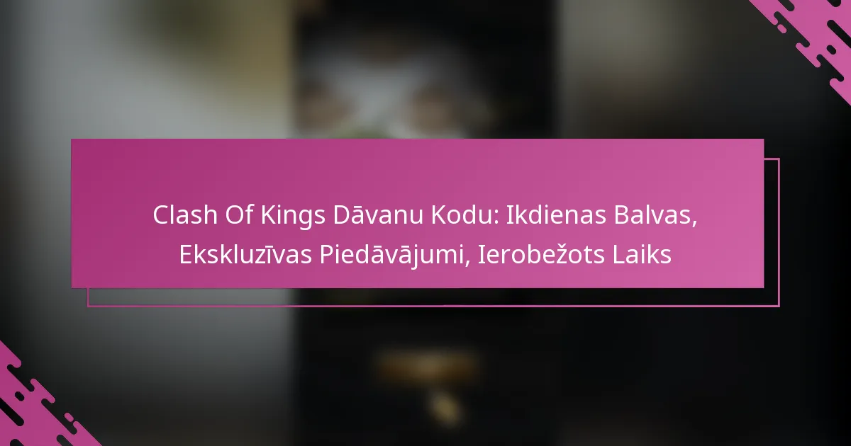 Clash Of Kings Dāvanu Kodu: Ikdienas Balvas, Ekskluzīvas Piedāvājumi, Ierobežots Laiks