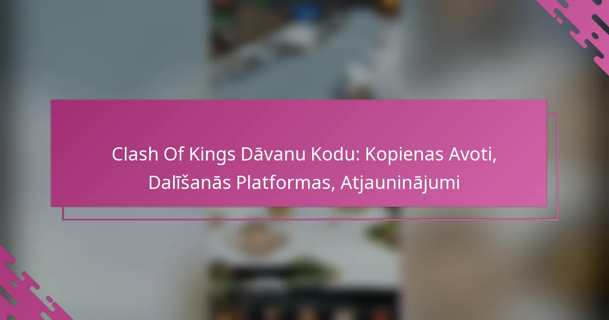 Clash Of Kings Dāvanu Kodu: Kopienas Avoti, Dalīšanās Platformas, Atjauninājumi