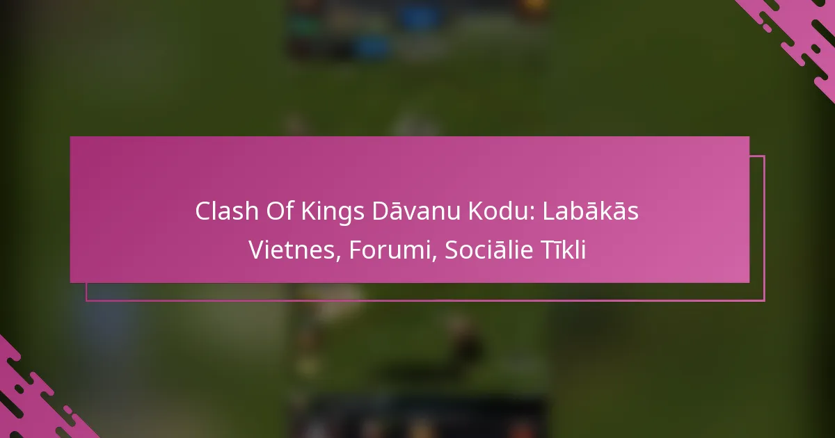 Clash Of Kings Dāvanu Kodu: Labākās Vietnes, Forumi, Sociālie Tīkli