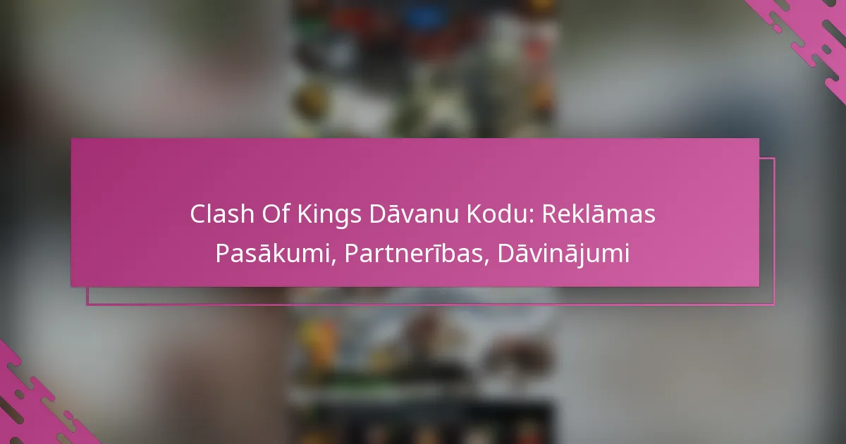 Clash Of Kings Dāvanu Kodu: Reklāmas Pasākumi, Partnerības, Dāvinājumi