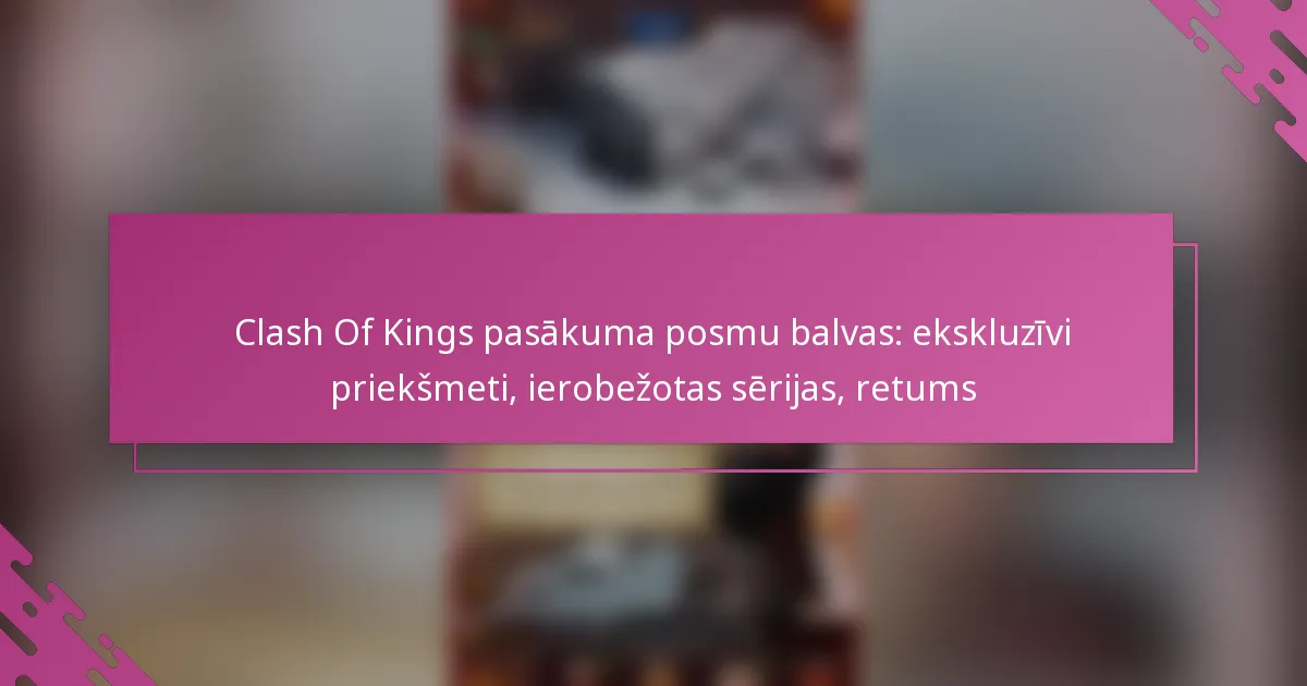 Clash Of Kings pasākuma posmu balvas: ekskluzīvi priekšmeti, ierobežotas sērijas, retums