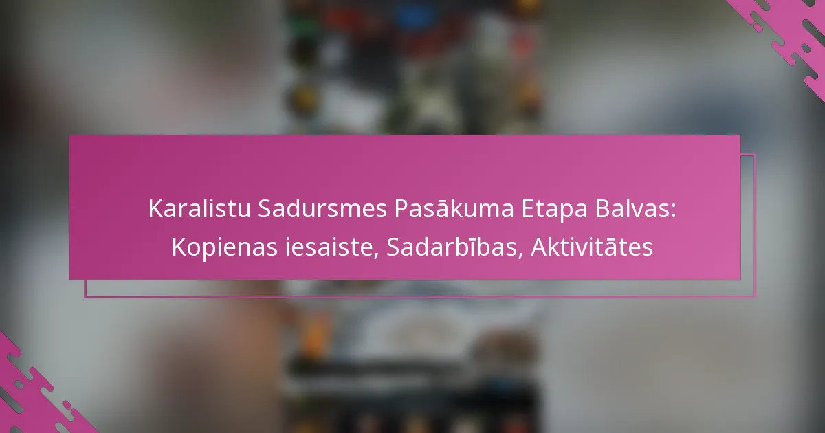 Karalistu Sadursmes Pasākuma Etapa Balvas: Kopienas iesaiste, Sadarbības, Aktivitātes