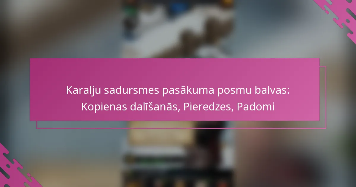 Karalju sadursmes pasākuma posmu balvas: Kopienas dalīšanās, Pieredzes, Padomi