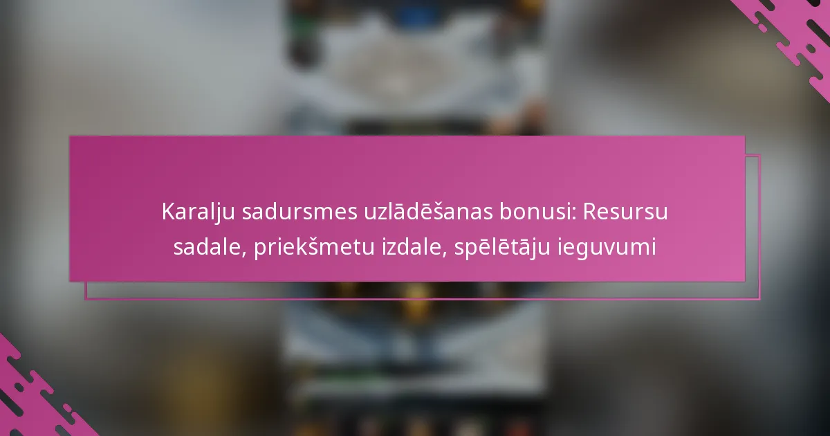 Karalju sadursmes uzlādēšanas bonusi: Resursu sadale, priekšmetu izdale, spēlētāju ieguvumi