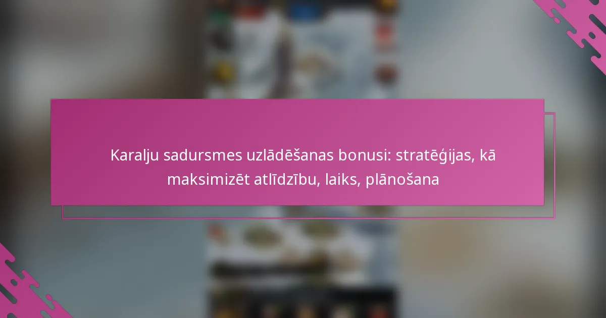 Karalju sadursmes uzlādēšanas bonusi: stratēģijas, kā maksimizēt atlīdzību, laiks, plānošana