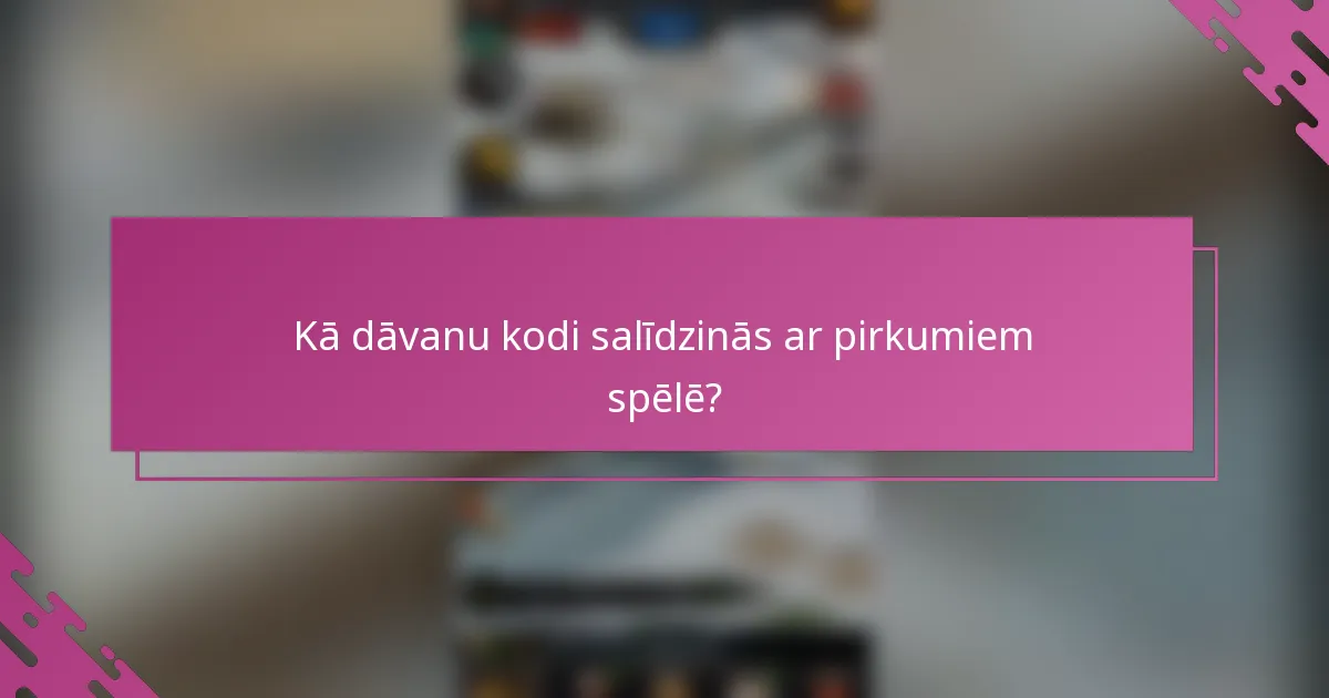 Kā dāvanu kodi salīdzinās ar pirkumiem spēlē?