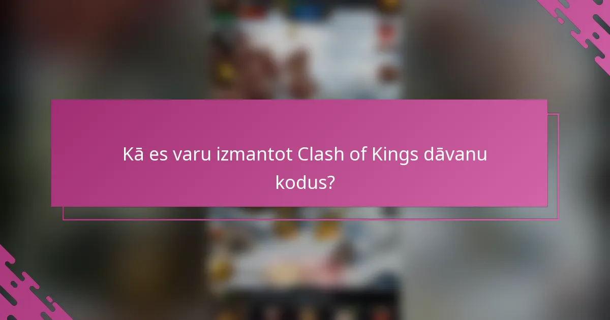Kā es varu izmantot Clash of Kings dāvanu kodus?