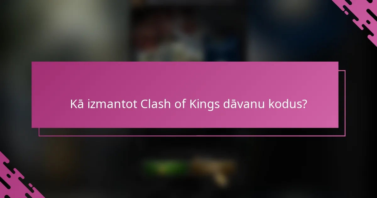 Kā izmantot Clash of Kings dāvanu kodus?