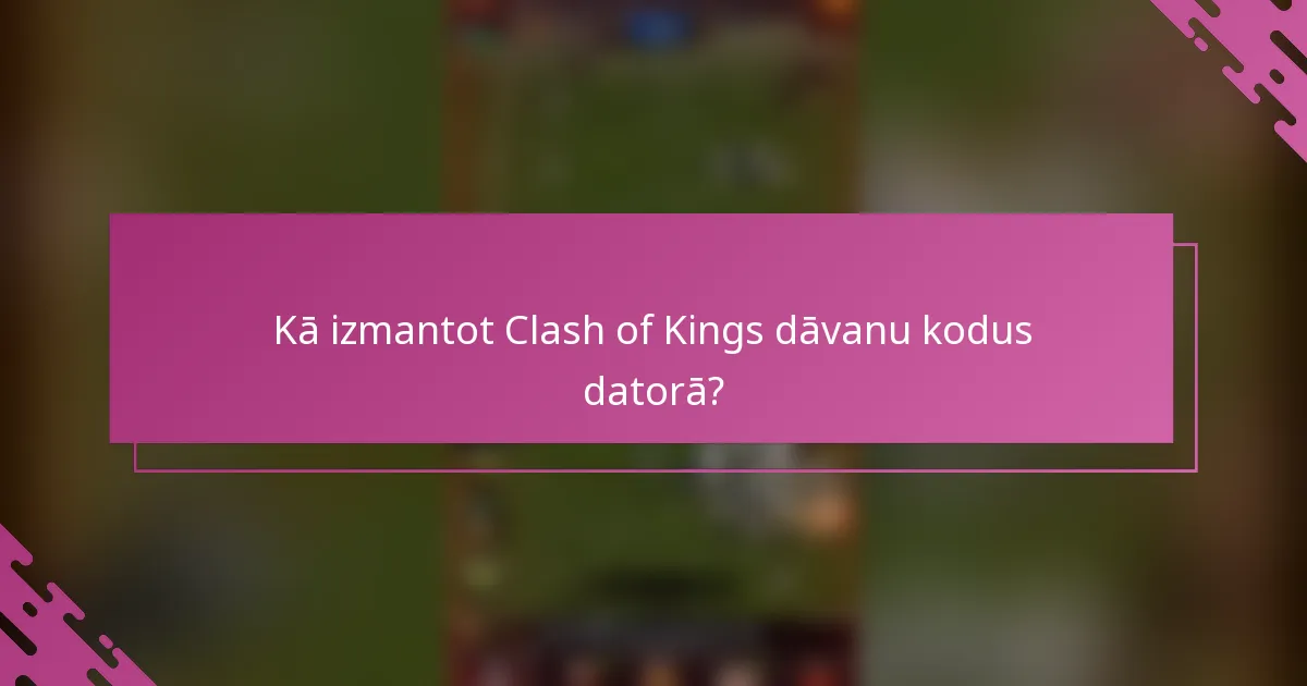Kā izmantot Clash of Kings dāvanu kodus datorā?