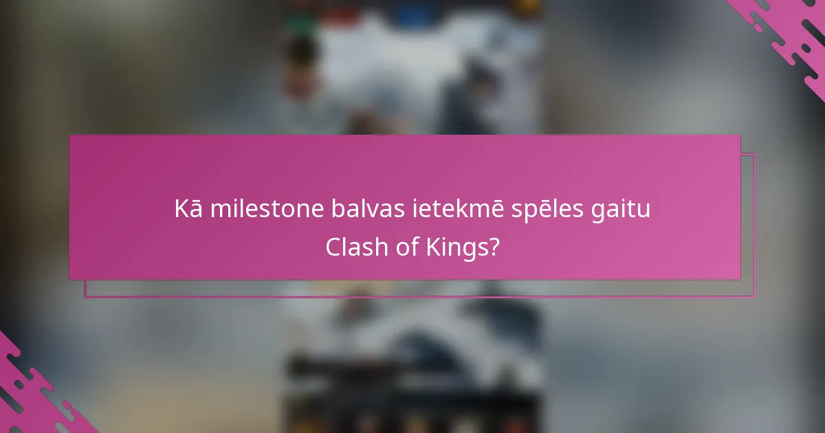 Kā milestone balvas ietekmē spēles gaitu Clash of Kings?