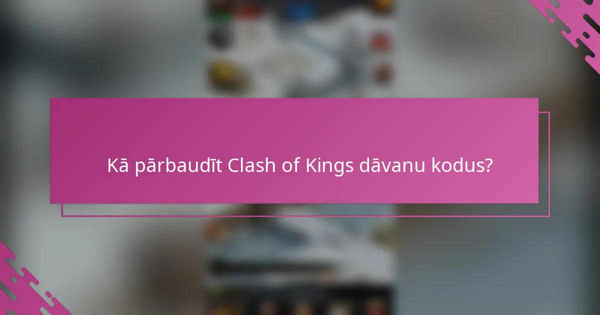 Kā pārbaudīt Clash of Kings dāvanu kodus?