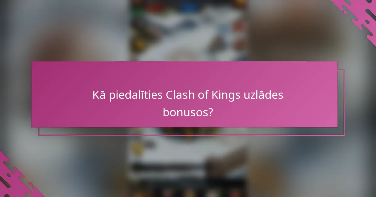 Kā piedalīties Clash of Kings uzlādes bonusos?