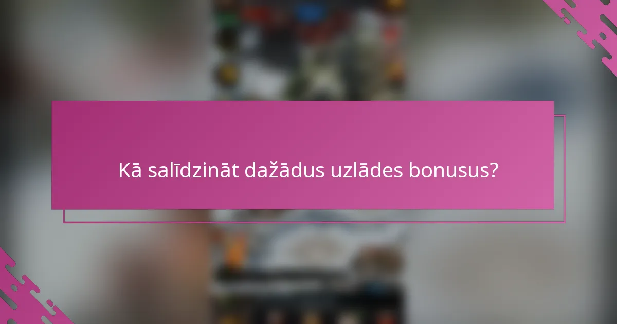 Kā salīdzināt dažādus uzlādes bonusus?