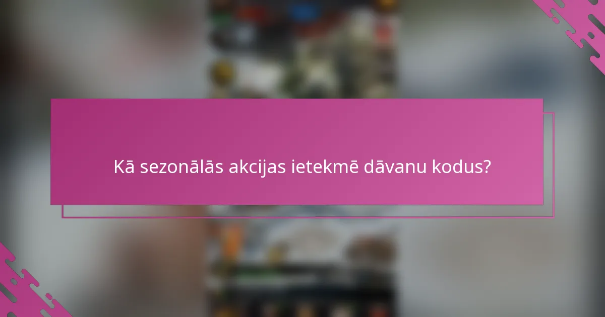 Kā sezonālās akcijas ietekmē dāvanu kodus?