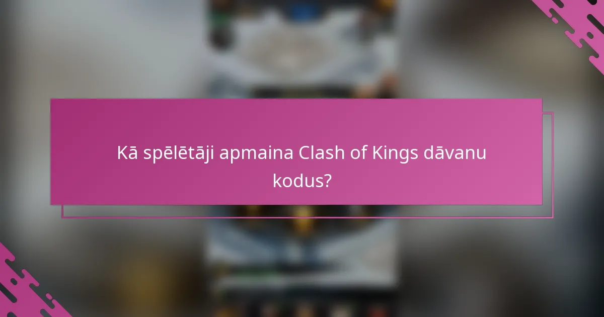 Kā spēlētāji apmaina Clash of Kings dāvanu kodus?