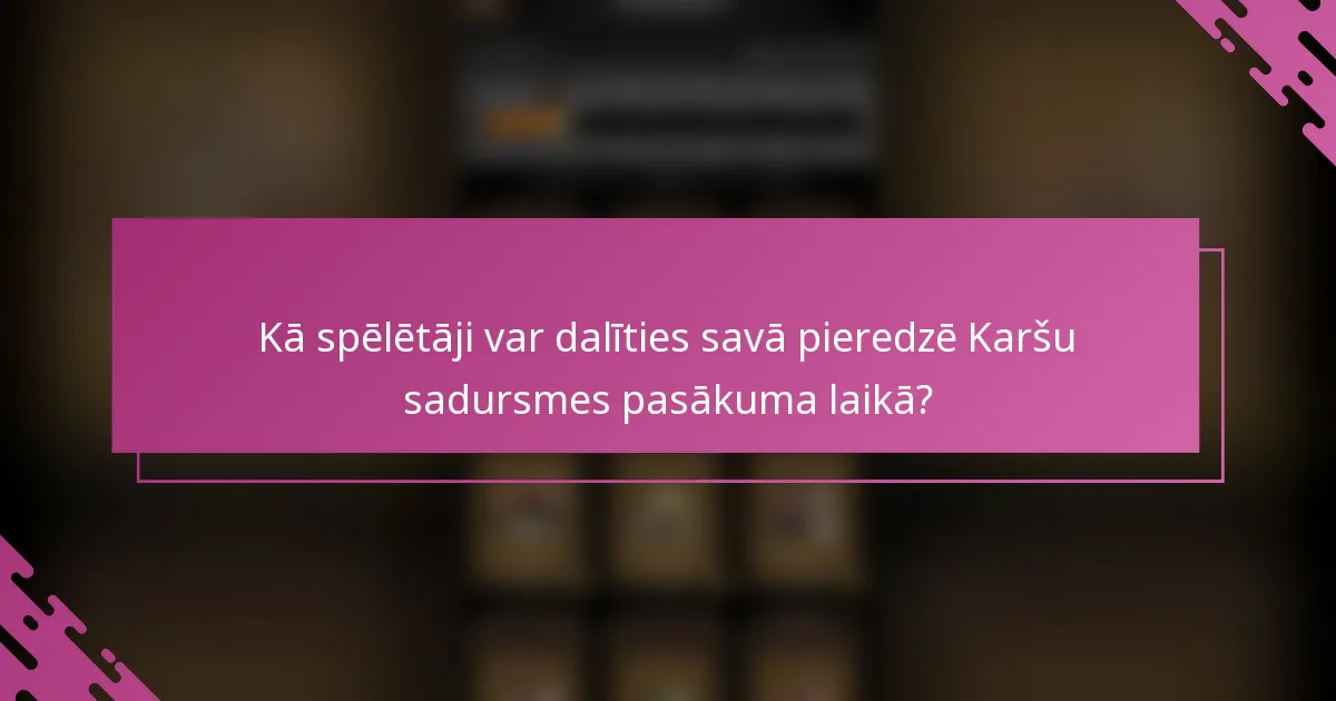 Kā spēlētāji var dalīties savā pieredzē Karšu sadursmes pasākuma laikā?