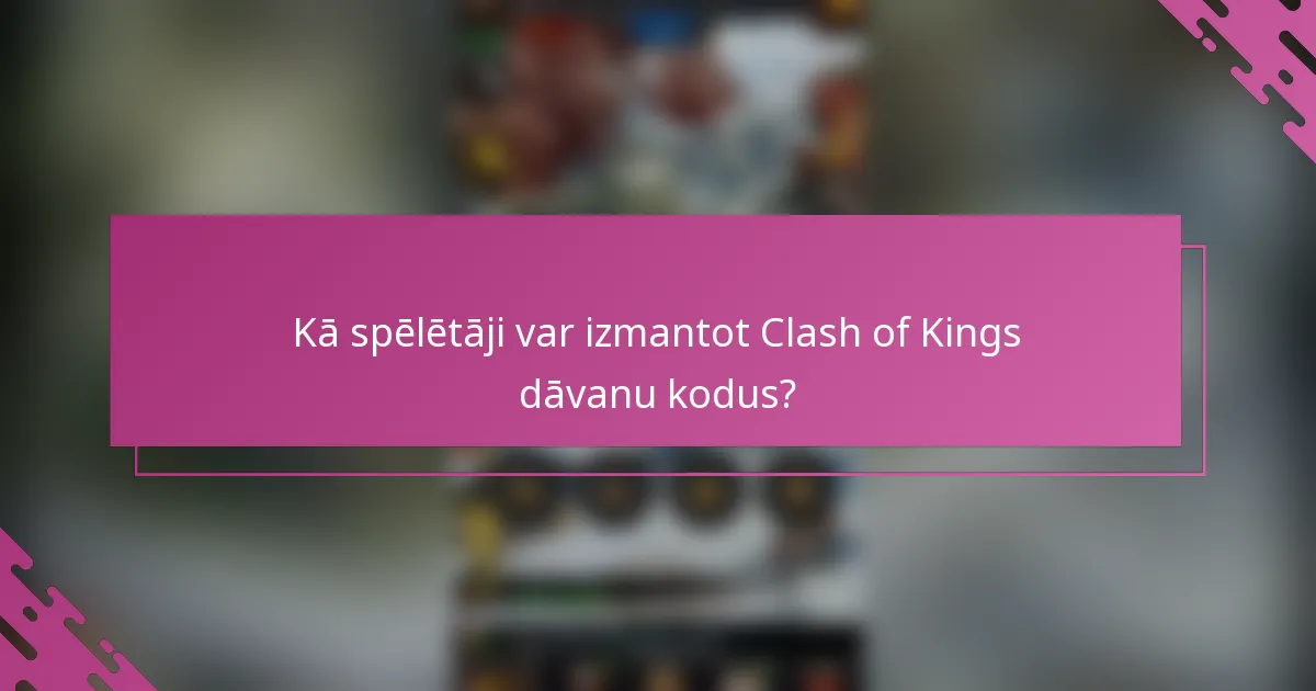 Kā spēlētāji var izmantot Clash of Kings dāvanu kodus?
