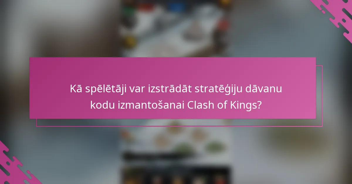 Kā spēlētāji var izstrādāt stratēģiju dāvanu kodu izmantošanai Clash of Kings?