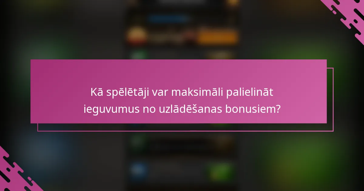 Kā spēlētāji var maksimāli palielināt ieguvumus no uzlādēšanas bonusiem?