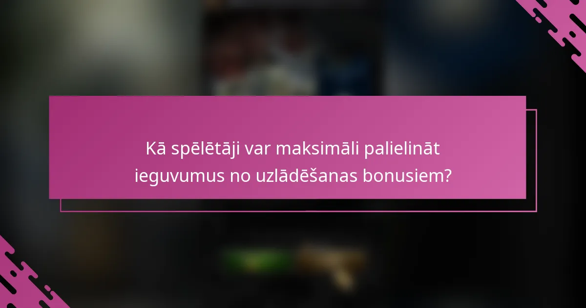 Kā spēlētāji var maksimāli palielināt ieguvumus no uzlādēšanas bonusiem?