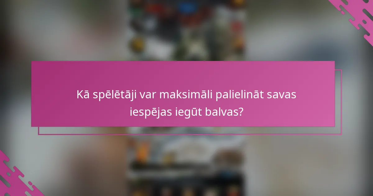 Kā spēlētāji var maksimāli palielināt savas iespējas iegūt balvas?