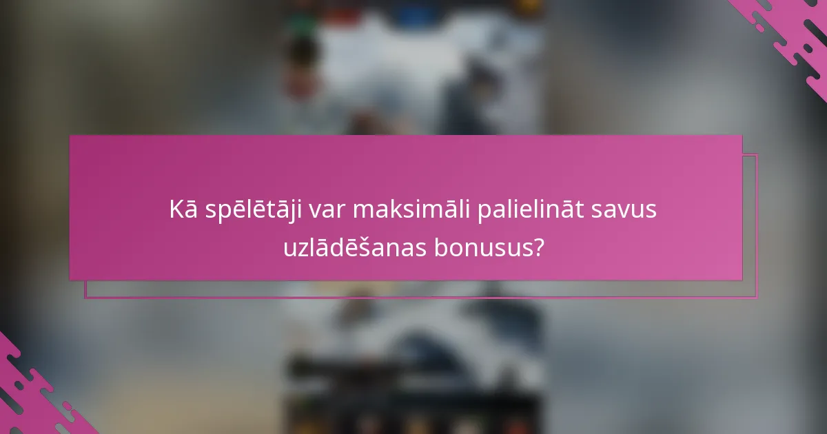 Kā spēlētāji var maksimāli palielināt savus uzlādēšanas bonusus?