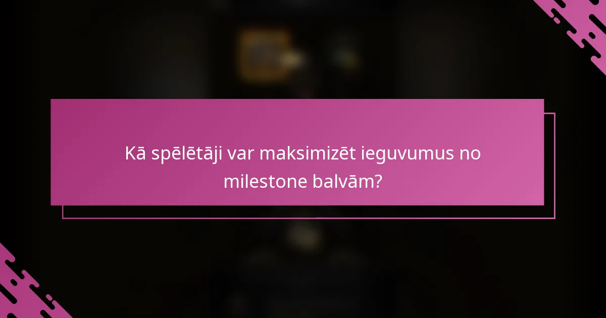 Kā spēlētāji var maksimizēt ieguvumus no milestone balvām?