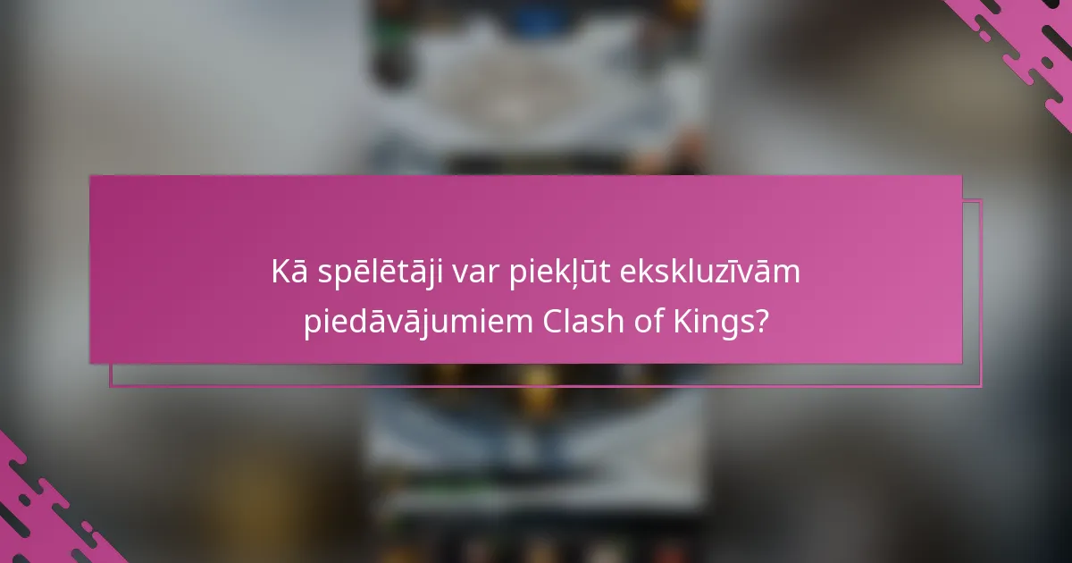 Kā spēlētāji var piekļūt ekskluzīvām piedāvājumiem Clash of Kings?
