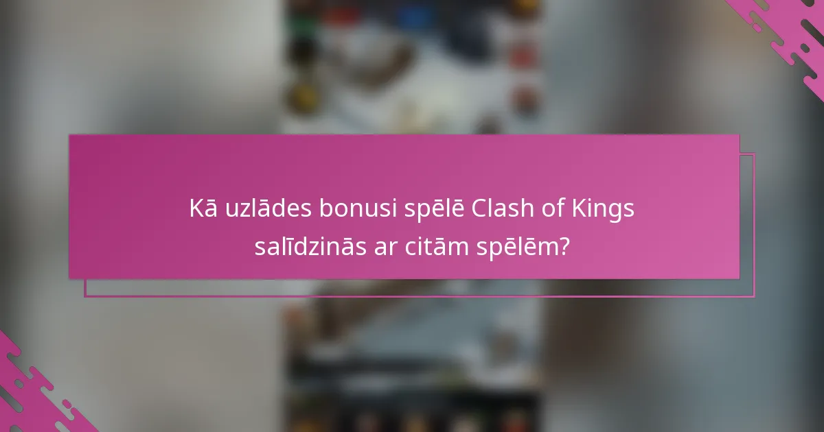 Kā uzlādes bonusi spēlē Clash of Kings salīdzinās ar citām spēlēm?