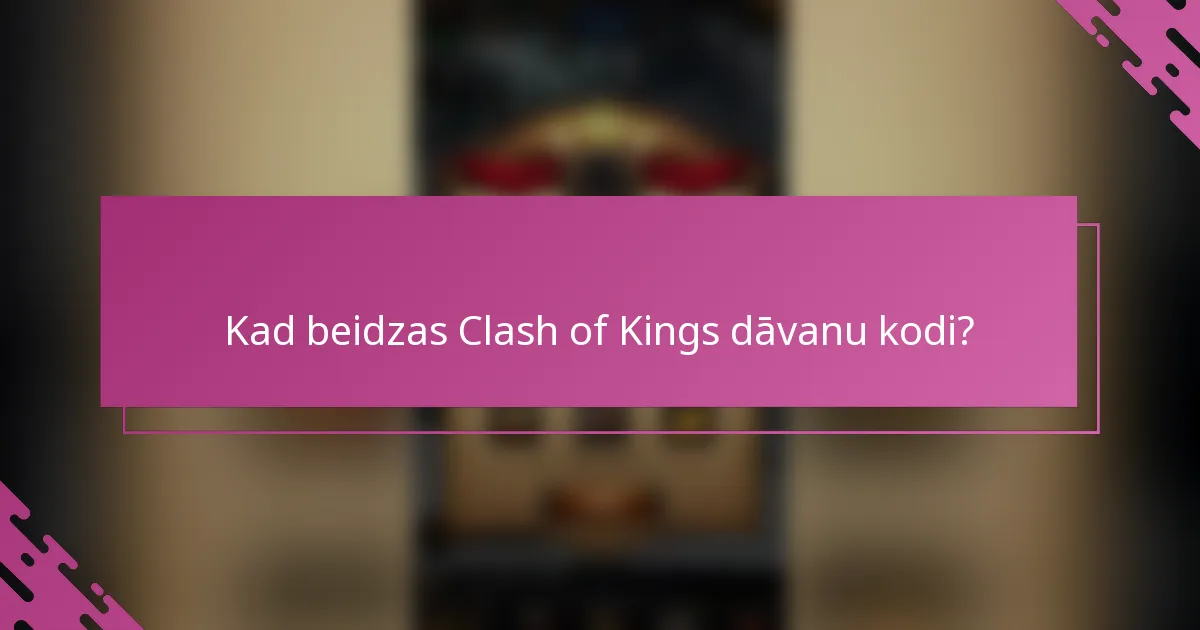 Kad beidzas Clash of Kings dāvanu kodi?