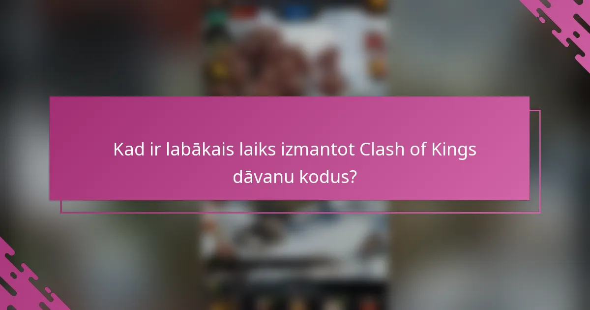 Kad ir labākais laiks izmantot Clash of Kings dāvanu kodus?