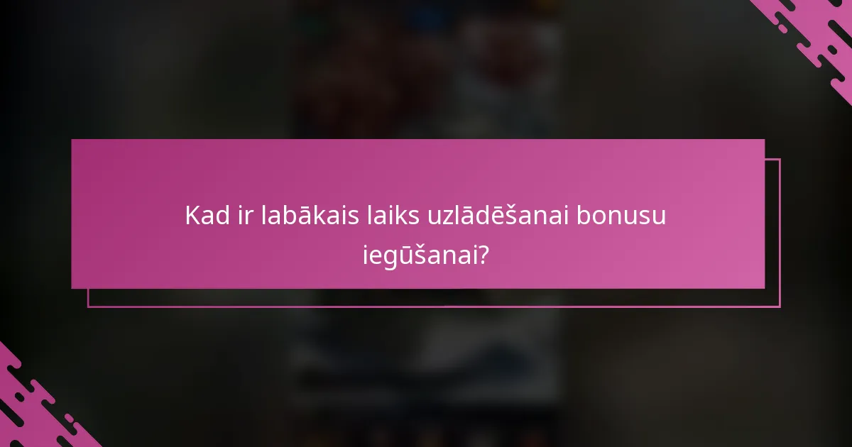 Kad ir labākais laiks uzlādēšanai bonusu iegūšanai?