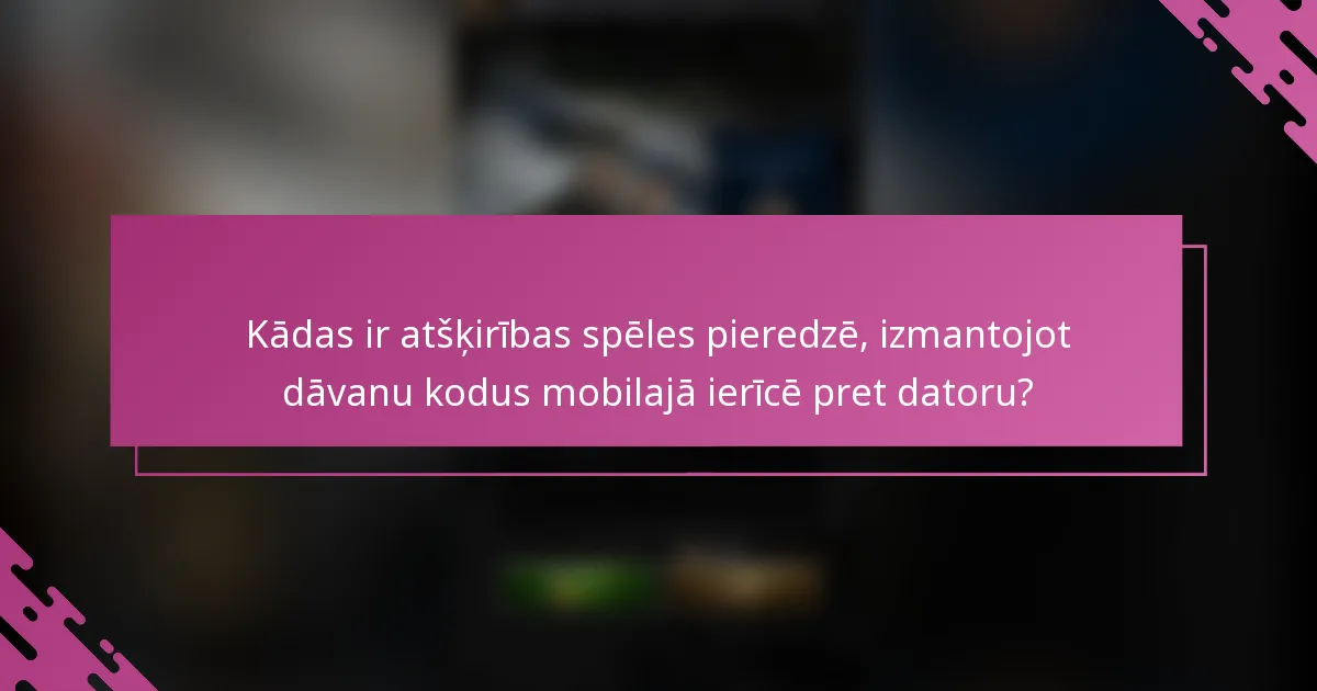Kādas ir atšķirības spēles pieredzē, izmantojot dāvanu kodus mobilajā ierīcē pret datoru?