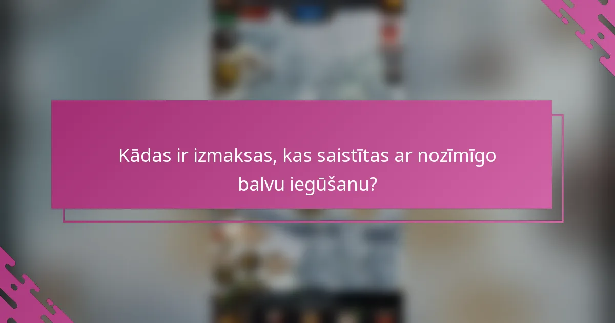 Kādas ir izmaksas, kas saistītas ar nozīmīgo balvu iegūšanu?