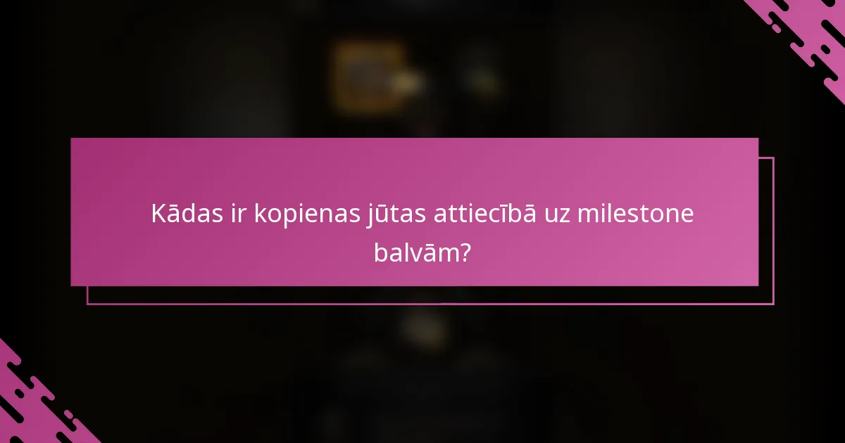 Kādas ir kopienas jūtas attiecībā uz milestone balvām?