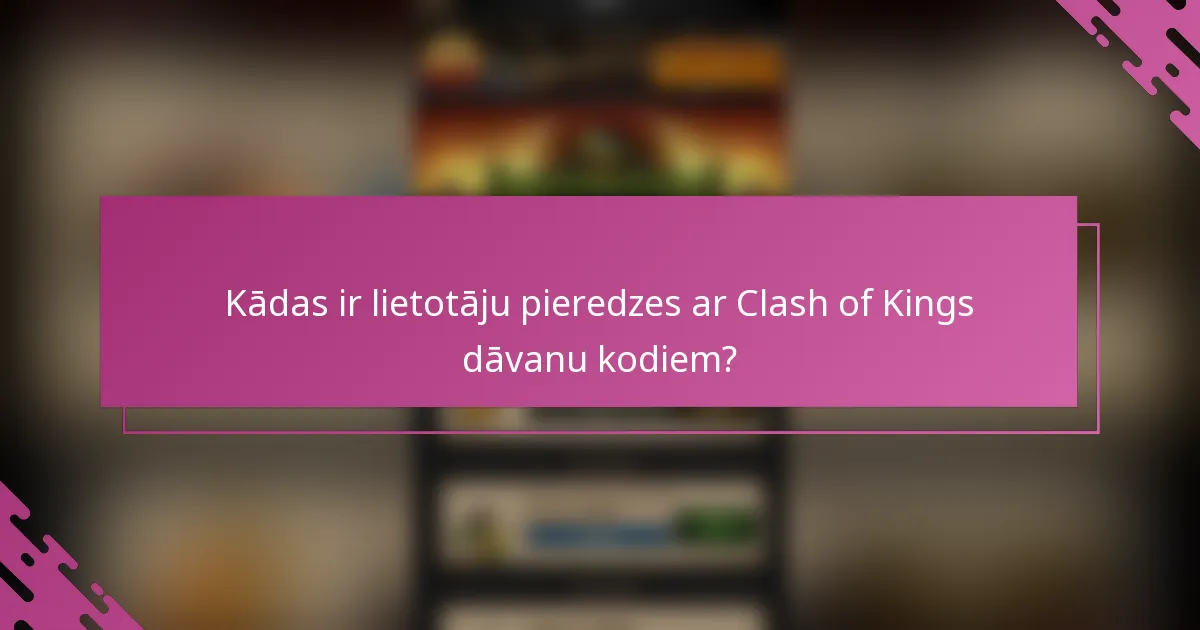 Kādas ir lietotāju pieredzes ar Clash of Kings dāvanu kodiem?