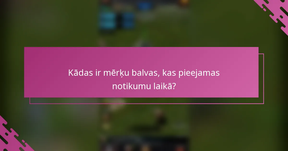 Kādas ir mērķu balvas, kas pieejamas notikumu laikā?