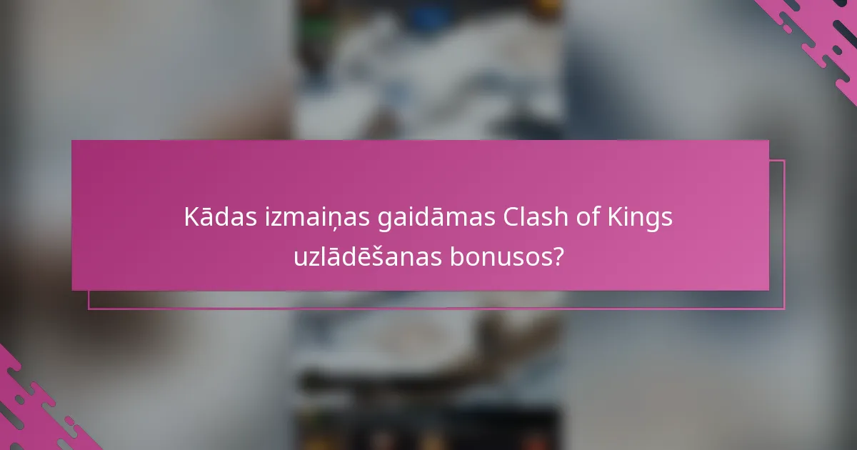 Kādas izmaiņas gaidāmas Clash of Kings uzlādēšanas bonusos?
