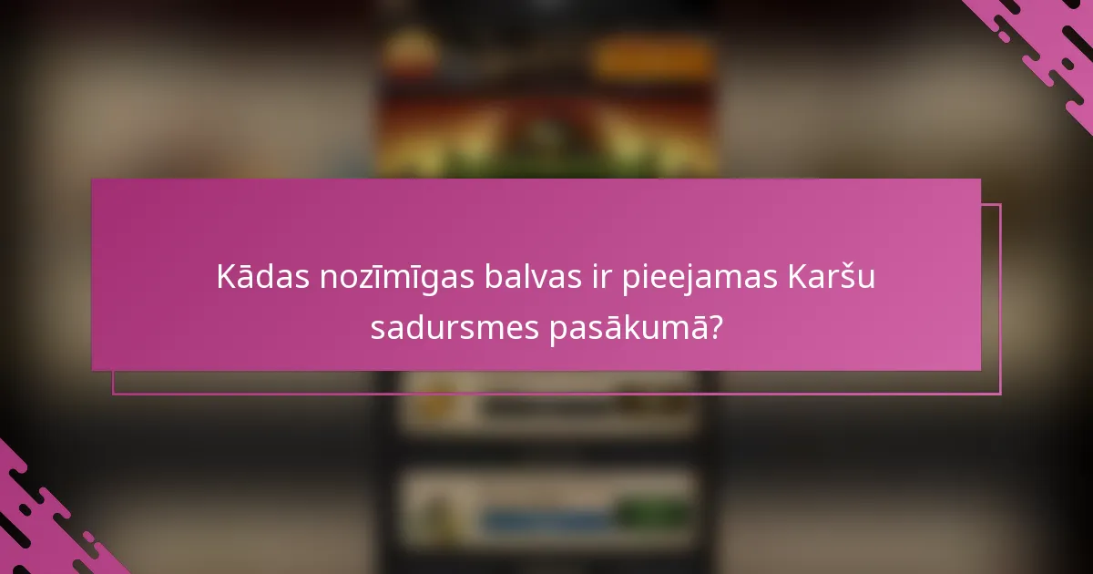 Kādas nozīmīgas balvas ir pieejamas Karšu sadursmes pasākumā?