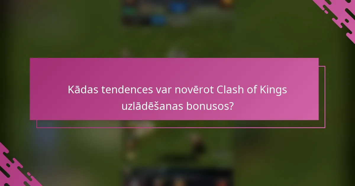Kādas tendences var novērot Clash of Kings uzlādēšanas bonusos?