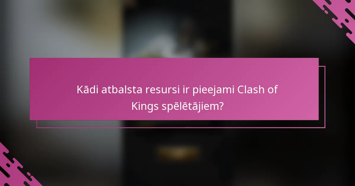 Kādi atbalsta resursi ir pieejami Clash of Kings spēlētājiem?