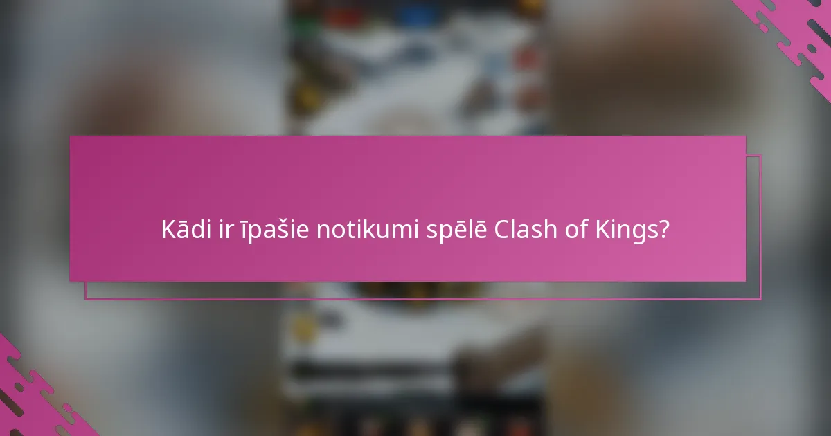 Kādi ir īpašie notikumi spēlē Clash of Kings?