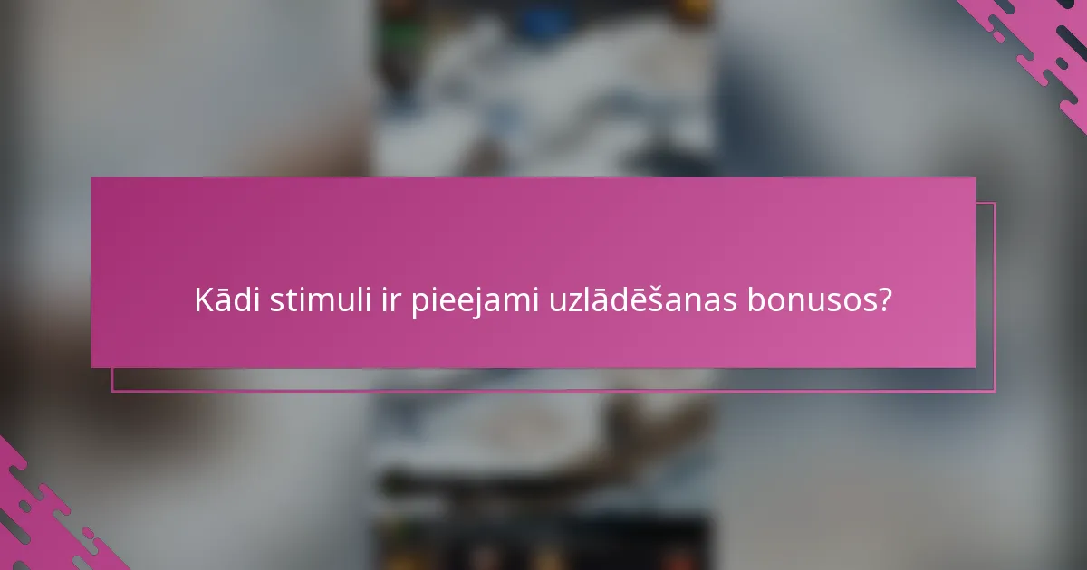 Kādi stimuli ir pieejami uzlādēšanas bonusos?