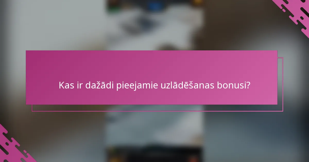Kas ir dažādi pieejamie uzlādēšanas bonusi?