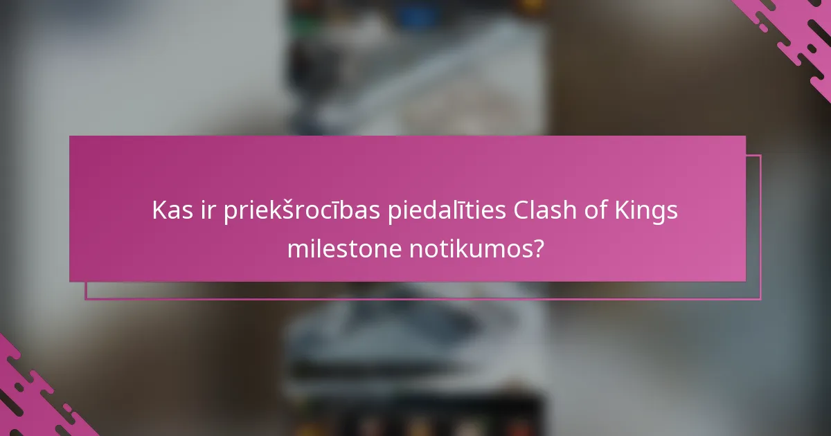 Kas ir priekšrocības piedalīties Clash of Kings milestone notikumos?