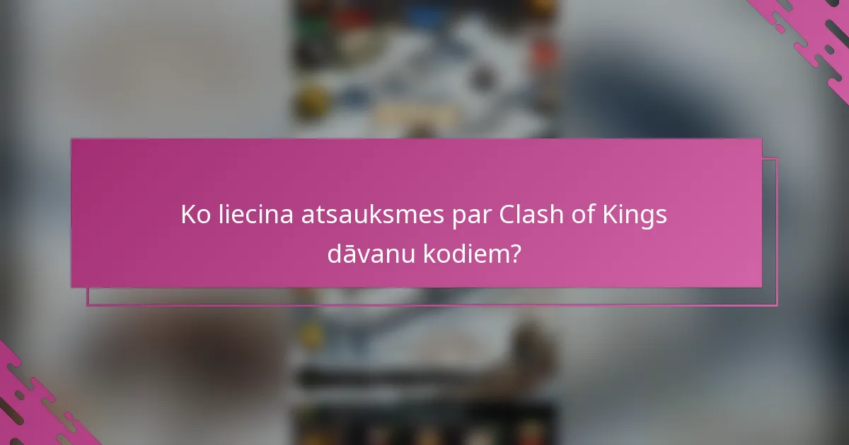 Ko liecina atsauksmes par Clash of Kings dāvanu kodiem?