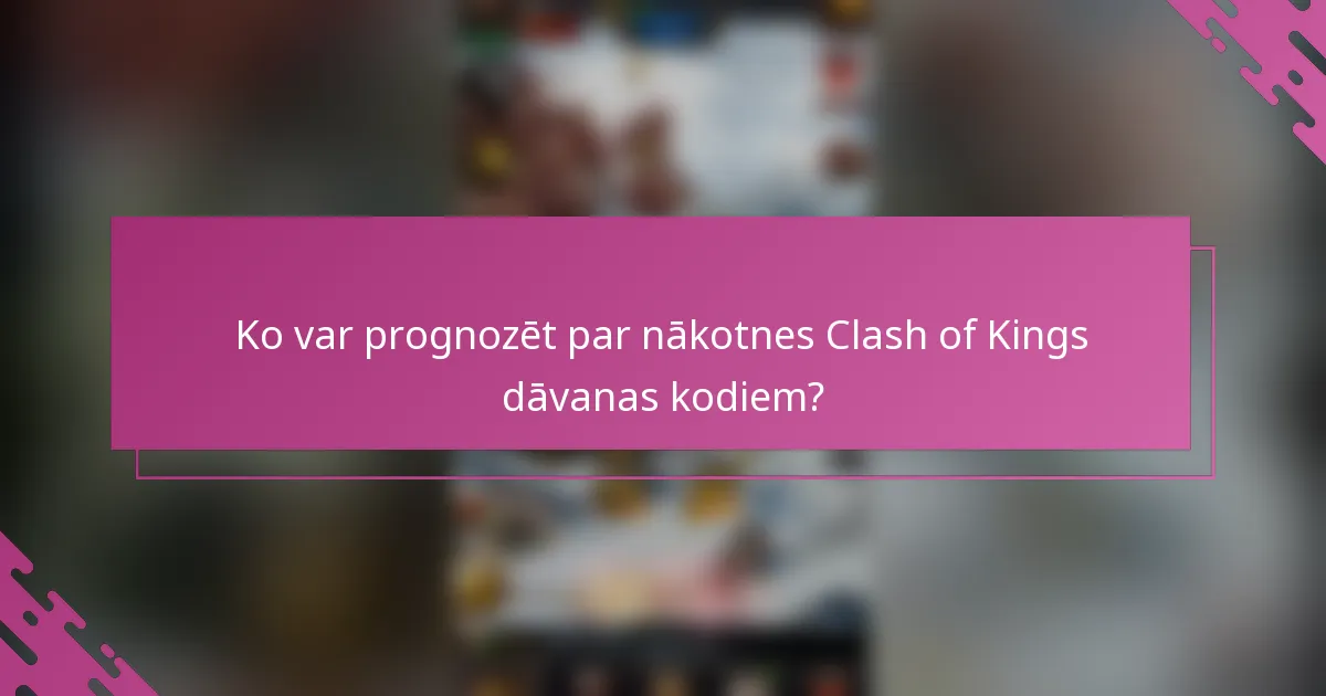 Ko var prognozēt par nākotnes Clash of Kings dāvanas kodiem?