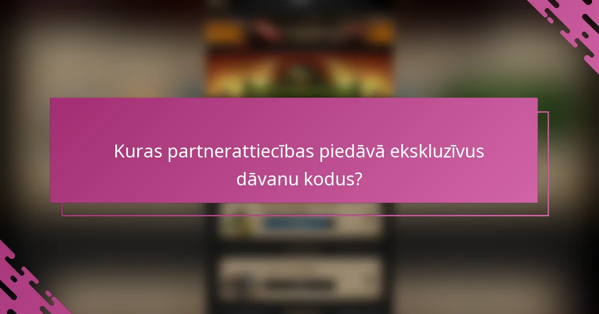 Kuras partnerattiecības piedāvā ekskluzīvus dāvanu kodus?